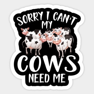 Cow - Sorry I can't my cows need me w Sticker